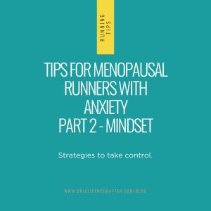 Tips for Menopausal Runners with Anxiety. Part 2 – Mindset