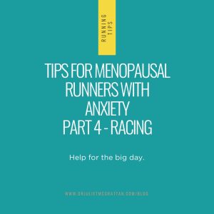 Tips for Menopausal Runners with Anxiety. Part 4 – Racing
